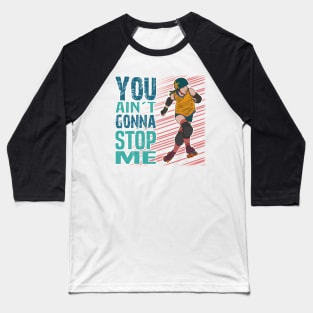 You ain't gonna stop me! Baseball T-Shirt